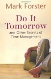 Do It Tomorrow and Other Secrets of Time Management Mark Forster